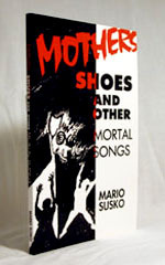 Mothers, Shoes and Other Mortal Songs by Mario Susko